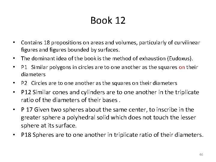 Book 12 • Contains 18 propositions on areas and volumes, particularly of curvilinear figures