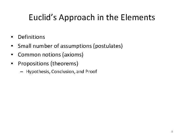 Euclid’s Approach in the Elements • • Definitions Small number of assumptions (postulates) Common