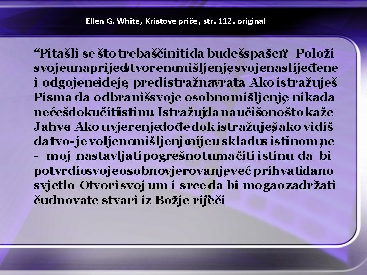 Ellen G. White, Kristove priče , str. 112. original “Pitašli se što trebaščinitida budešspašen? Ellen G. White, Kristove priče , str. 112. original “Pitašli se što trebaščinitida budešspašen?