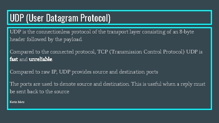 UDP (User Datagram Protocol) UDP is the connectionless protocol of the transport layer consisting