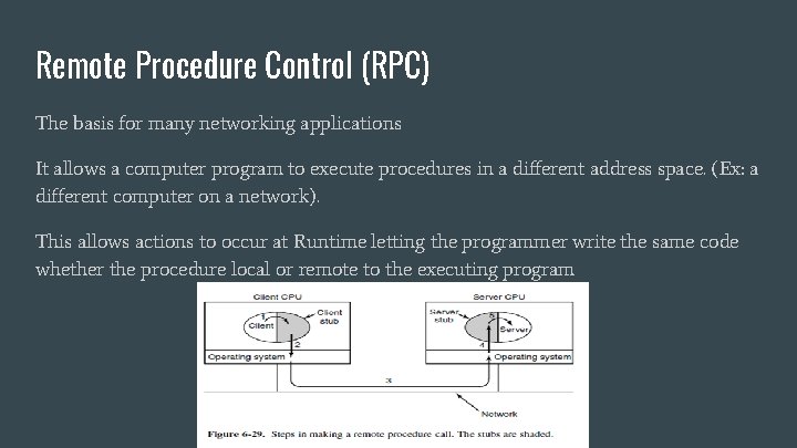Remote Procedure Control (RPC) The basis for many networking applications It allows a computer