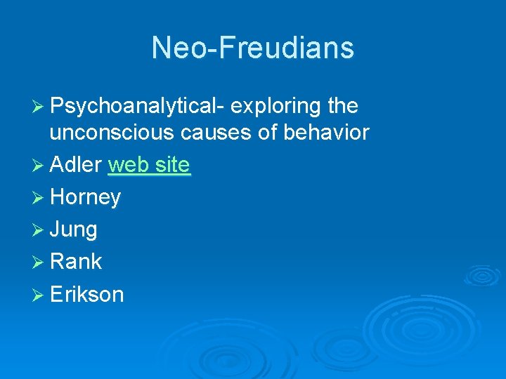 Neo-Freudians Ø Psychoanalytical- exploring the unconscious causes of behavior Ø Adler web site Ø