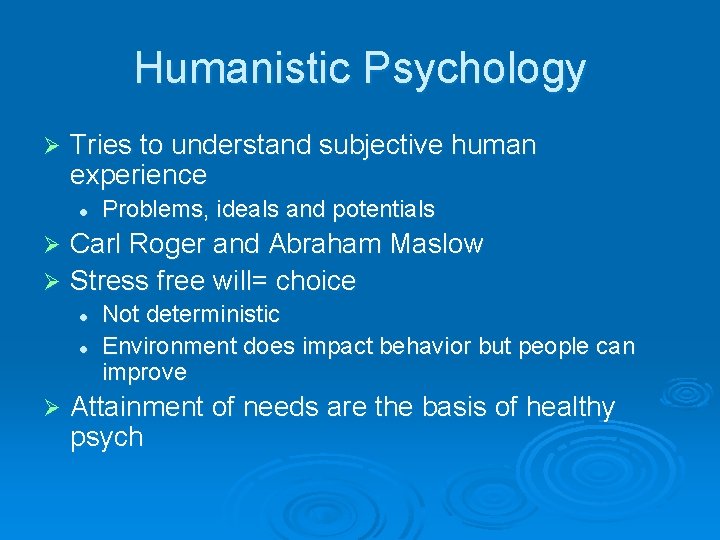 Humanistic Psychology Ø Tries to understand subjective human experience l Problems, ideals and potentials