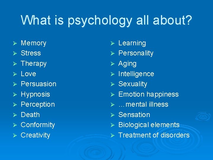 What is psychology all about? Ø Ø Ø Ø Ø Memory Stress Therapy Love