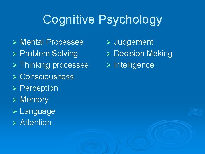 Cognitive Psychology Mental Processes Ø Problem Solving Ø Thinking processes Ø Consciousness Ø Perception