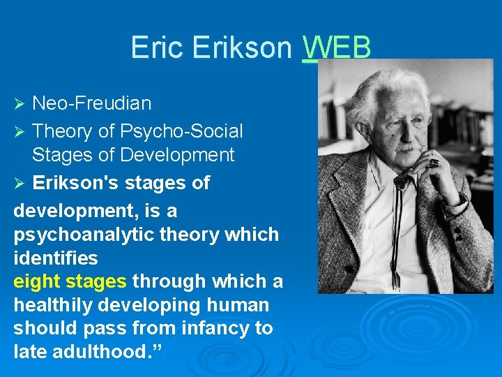 Eric Erikson WEB Neo-Freudian Ø Theory of Psycho-Social Stages of Development Ø Erikson's stages