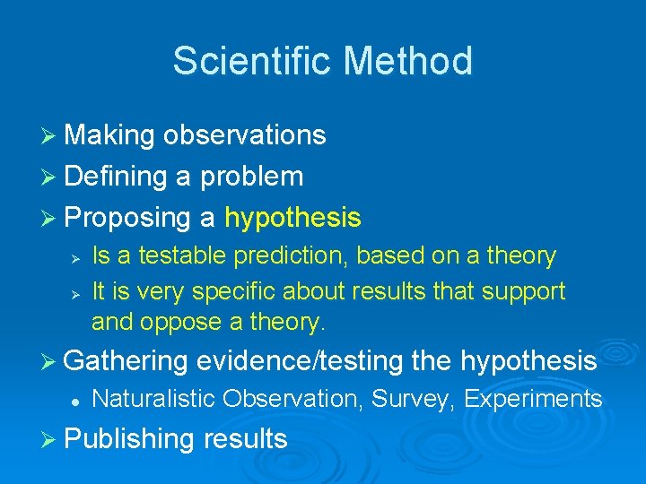 Scientific Method Ø Making observations Ø Defining a problem Ø Proposing a hypothesis Ø