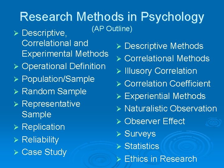 Research Methods in Psychology (AP Outline) Descriptive, Correlational and Experimental Methods Ø Operational Definition