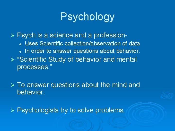 Psychology Ø Psych is a science and a professionl l Uses Scientific collection/observation of