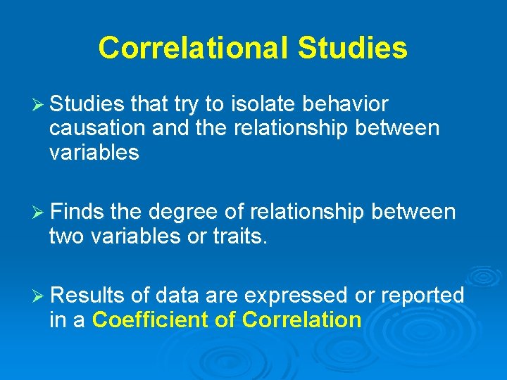Correlational Studies Ø Studies that try to isolate behavior causation and the relationship between