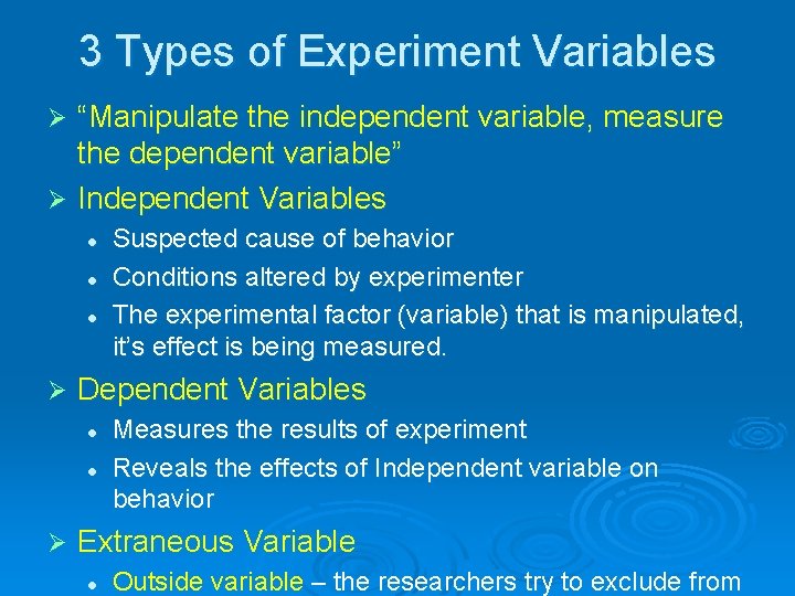 3 Types of Experiment Variables “Manipulate the independent variable, measure the dependent variable” Ø