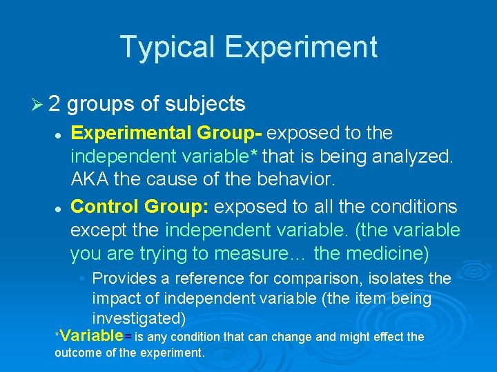 Typical Experiment Ø 2 groups of subjects l l Experimental Group- exposed to the
