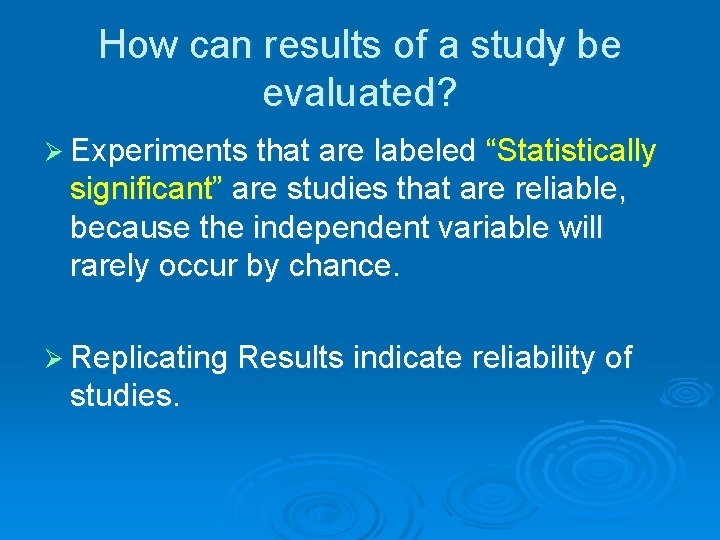How can results of a study be evaluated? Ø Experiments that are labeled “Statistically