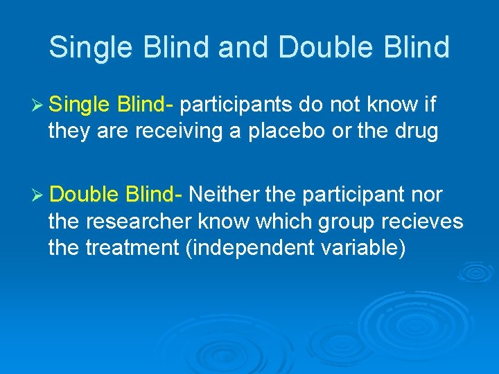 Single Blind and Double Blind Ø Single Blind- participants do not know if they