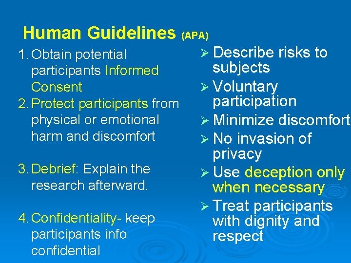 Human Guidelines (APA) 1. Obtain potential participants Informed Consent 2. Protect participants from physical