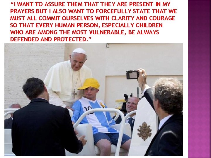 “I WANT TO ASSURE THEM THAT THEY ARE PRESENT IN MY PRAYERS BUT I