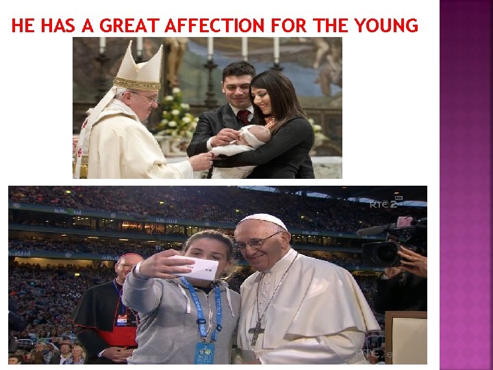 HE HAS A GREAT AFFECTION FOR THE YOUNG 