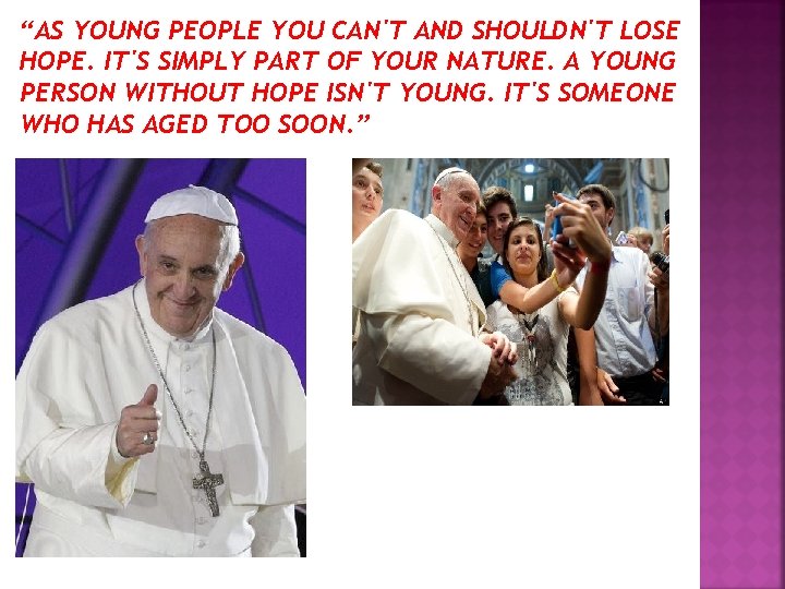 “AS YOUNG PEOPLE YOU CAN'T AND SHOULDN'T LOSE HOPE. IT'S SIMPLY PART OF YOUR