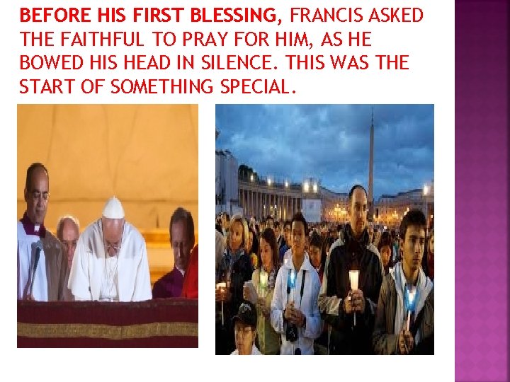 BEFORE HIS FIRST BLESSING, FRANCIS ASKED THE FAITHFUL TO PRAY FOR HIM, AS HE