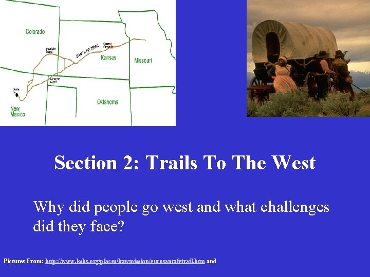 Section 2: Trails To The West Why did people go west and what challenges