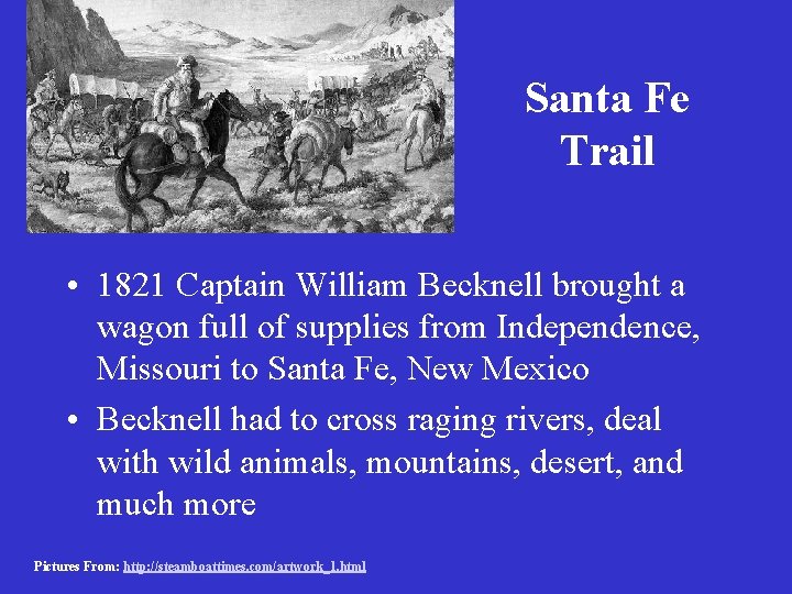 Santa Fe Trail • 1821 Captain William Becknell brought a wagon full of supplies