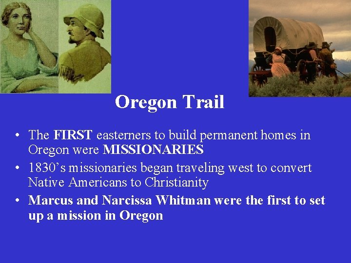 Oregon Trail • The FIRST easterners to build permanent homes in Oregon were MISSIONARIES