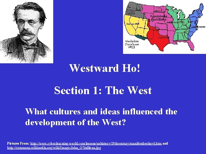 Westward Ho! Section 1: The West What cultures and ideas influenced the development of