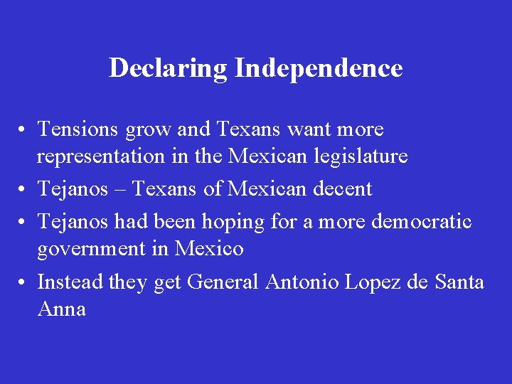 Declaring Independence • Tensions grow and Texans want more representation in the Mexican legislature