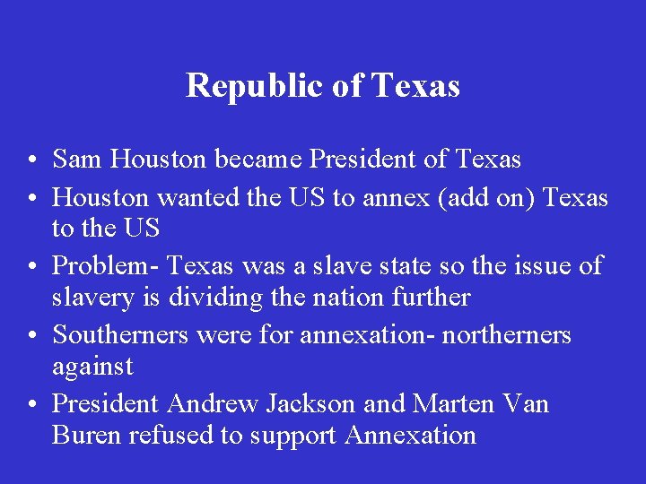 Republic of Texas • Sam Houston became President of Texas • Houston wanted the