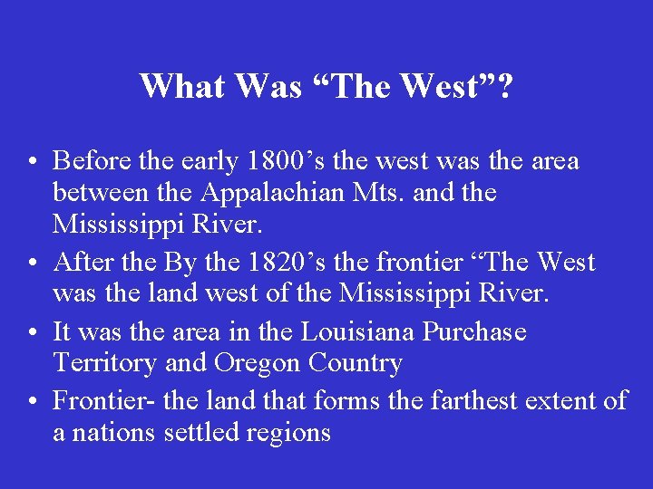 What Was “The West”? • Before the early 1800’s the west was the area