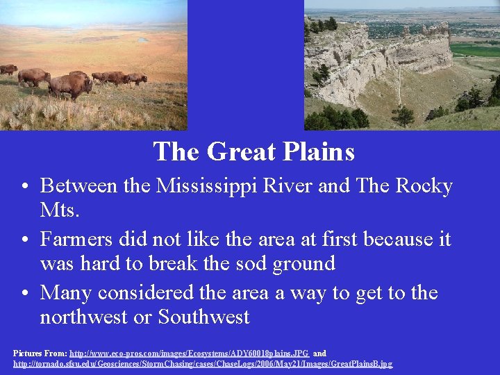 The Great Plains • Between the Mississippi River and The Rocky Mts. • Farmers