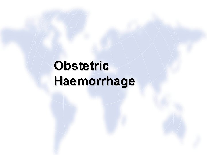 Obstetric Haemorrhage 