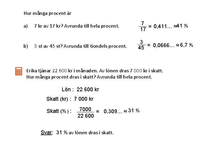 Hur många procent är a) 7 kr av 17 kr? Avrunda till hela procent.