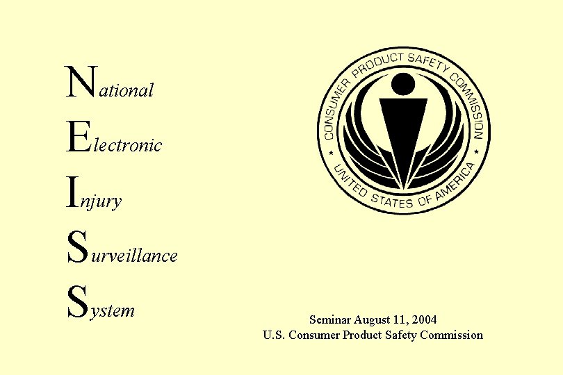 National Electronic Injury Surveillance System Seminar August 11, 2004 U. S. Consumer Product Safety