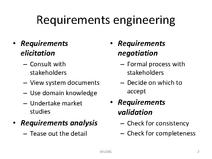 Requirements engineering • Requirements elicitation – Consult with stakeholders – View system documents –