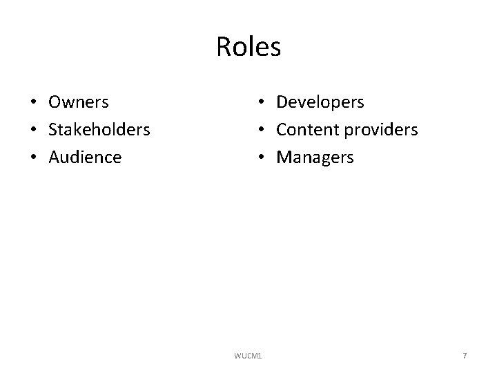 Roles • Owners • Stakeholders • Audience • Developers • Content providers • Managers