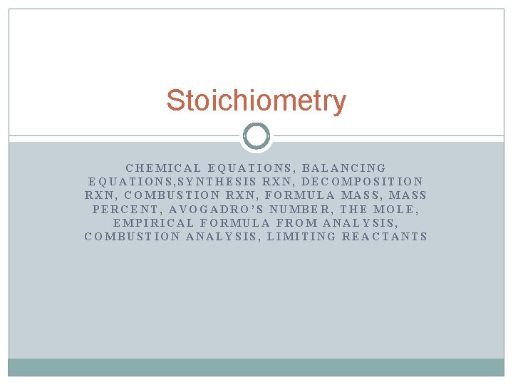 Stoichiometry CHEMICAL EQUATIONS, BALANCING EQUATIONS, SYNTHESIS RXN, DECOMPOSITION RXN, COMBUSTION RXN, FORMULA MASS, MASS