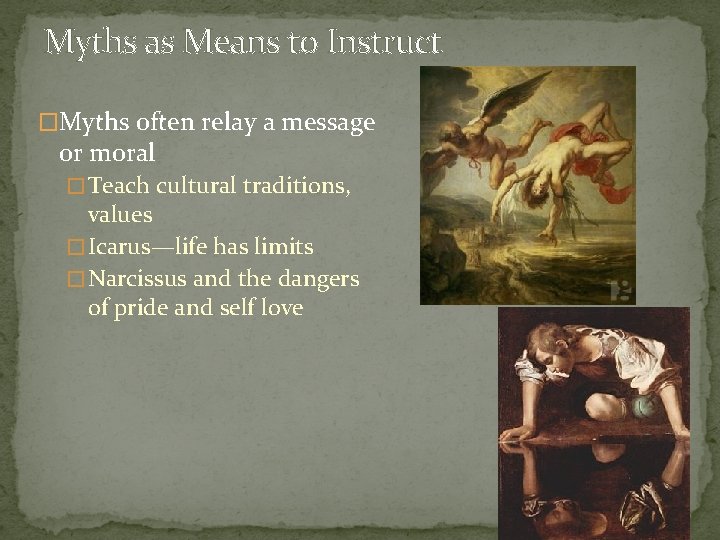 Myths as Means to Instruct �Myths often relay a message or moral � Teach