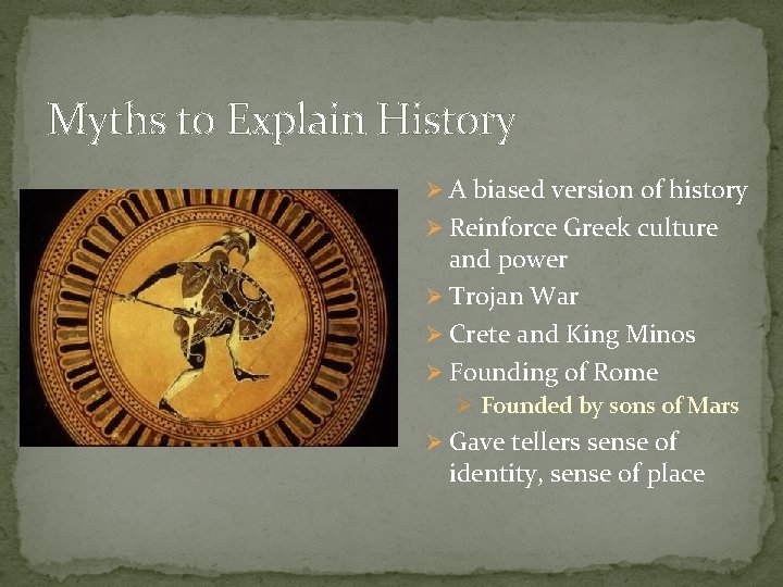 Myths to Explain History Ø A biased version of history Ø Reinforce Greek culture