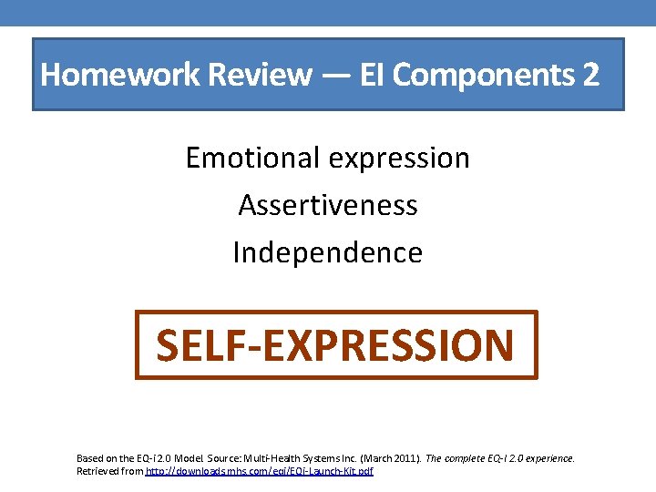 Homework Review — EI Components 2 Emotional expression Assertiveness Independence SELF-EXPRESSION Based on the Homework Review — EI Components 2 Emotional expression Assertiveness Independence SELF-EXPRESSION Based on the