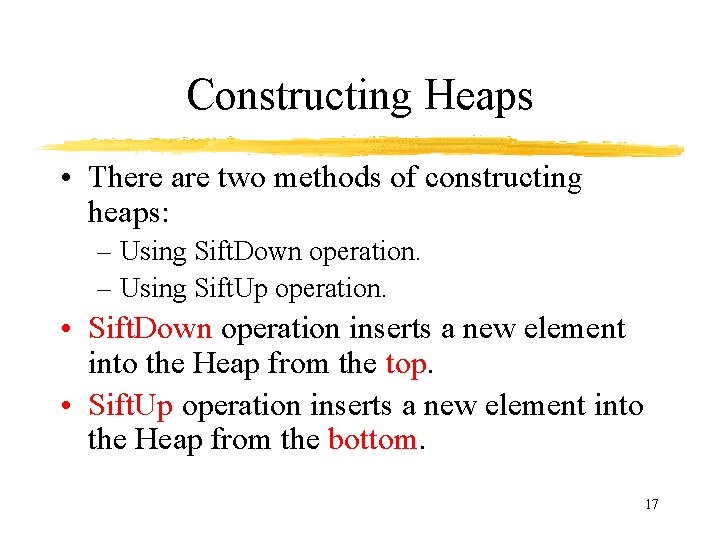 Constructing Heaps • There are two methods of constructing heaps: – Using Sift. Down Constructing Heaps • There are two methods of constructing heaps: – Using Sift. Down