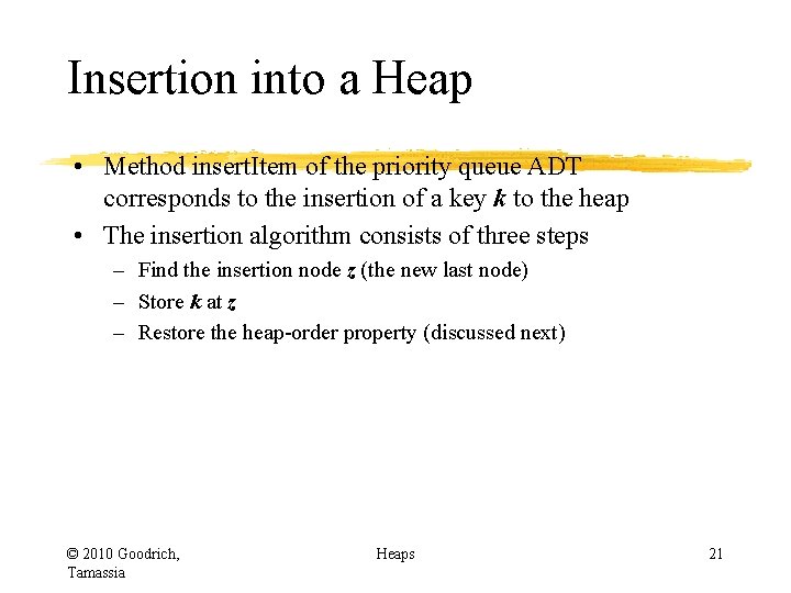 Insertion into a Heap • Method insert. Item of the priority queue ADT corresponds Insertion into a Heap • Method insert. Item of the priority queue ADT corresponds