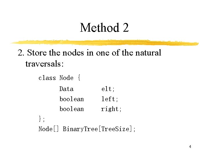 Method 2 2. Store the nodes in one of the natural traversals: class Node Method 2 2. Store the nodes in one of the natural traversals: class Node
