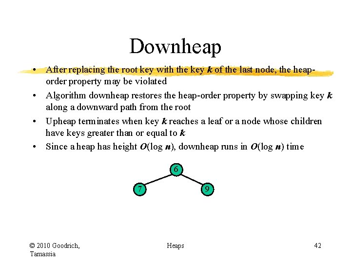 Downheap • After replacing the root key with the key k of the last Downheap • After replacing the root key with the key k of the last