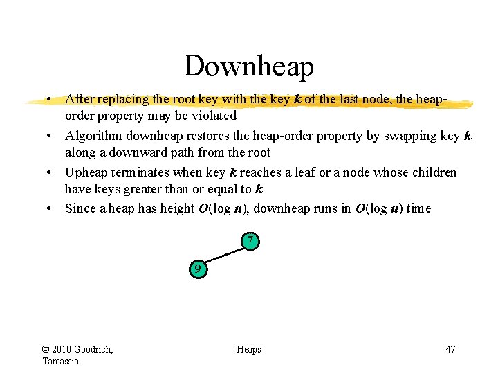 Downheap • After replacing the root key with the key k of the last Downheap • After replacing the root key with the key k of the last
