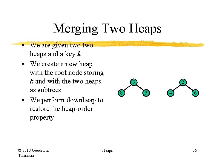 Merging Two Heaps • We are given two heaps and a key k • Merging Two Heaps • We are given two heaps and a key k •