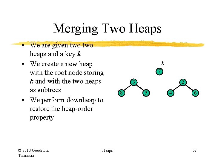 Merging Two Heaps • We are given two heaps and a key k • Merging Two Heaps • We are given two heaps and a key k •