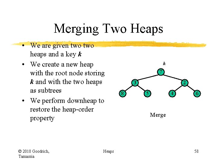 Merging Two Heaps • We are given two heaps and a key k • Merging Two Heaps • We are given two heaps and a key k •
