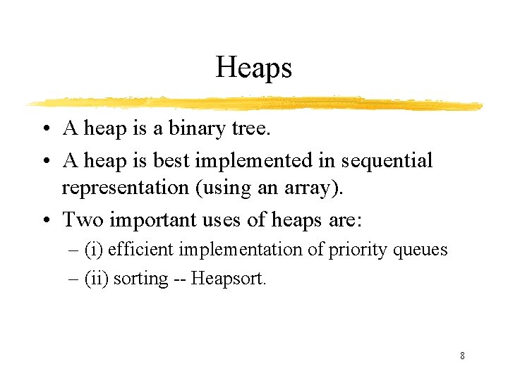 Heaps • A heap is a binary tree. • A heap is best implemented Heaps • A heap is a binary tree. • A heap is best implemented