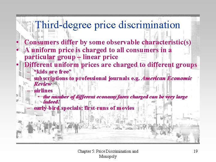Third-degree price discrimination • Consumers differ by some observable characteristic(s) • A uniform price